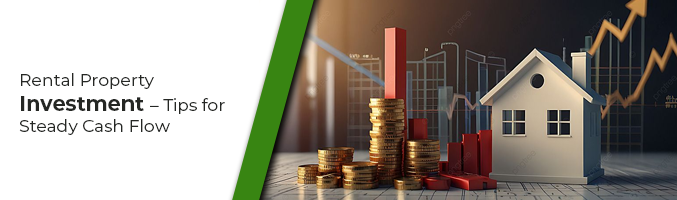 Rental Property Investment – Tips for Steady Cash Flow