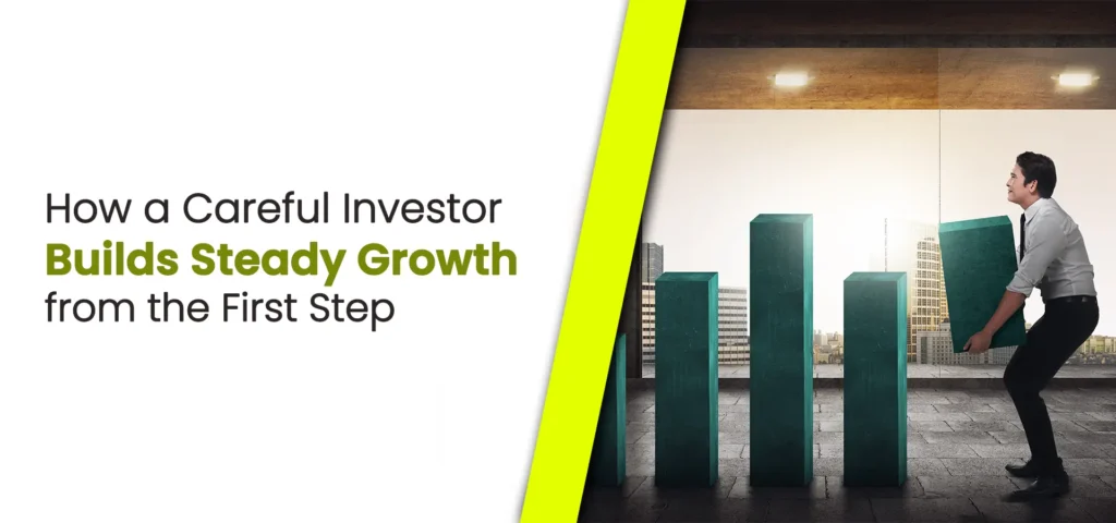 How a Careful Investor Builds Steady Growth from the First Step